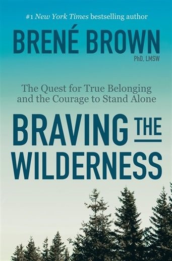Braving the Wilderness, Brene Brown, PhD